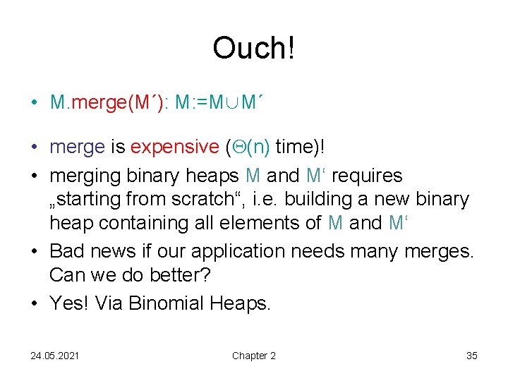 Ouch! • M. merge(M´): M: =M∪M´ • merge is expensive ( (n) time)! •