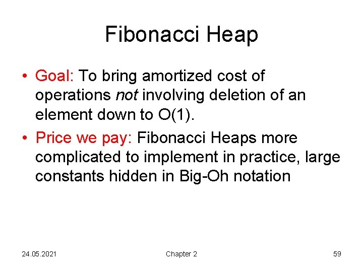 Fibonacci Heap • Goal: To bring amortized cost of operations not involving deletion of