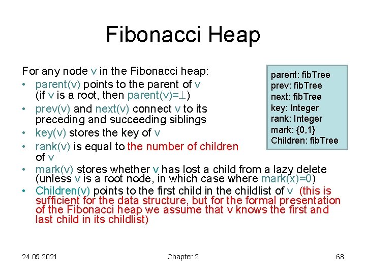 Fibonacci Heap For any node v in the Fibonacci heap: parent: fib. Tree •