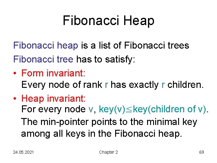 Fibonacci Heap Fibonacci heap is a list of Fibonacci trees Fibonacci tree has to