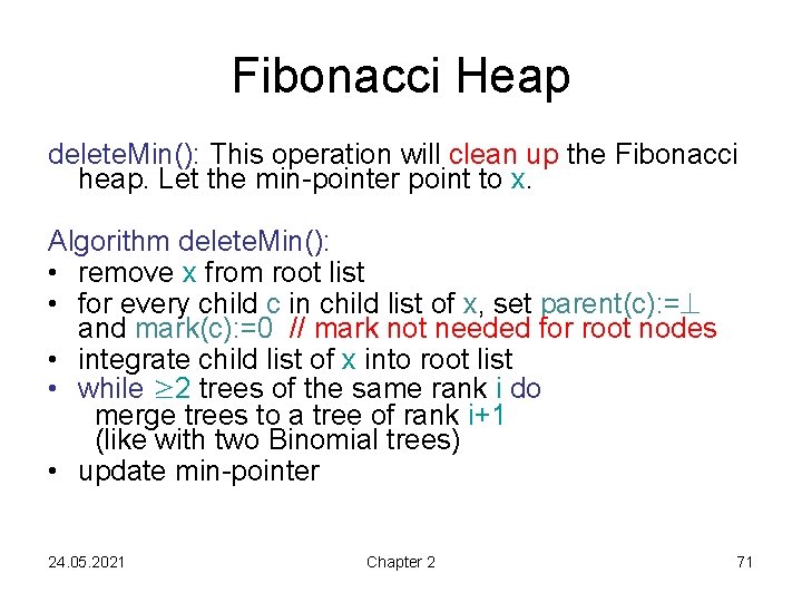 Fibonacci Heap delete. Min(): This operation will clean up the Fibonacci heap. Let the