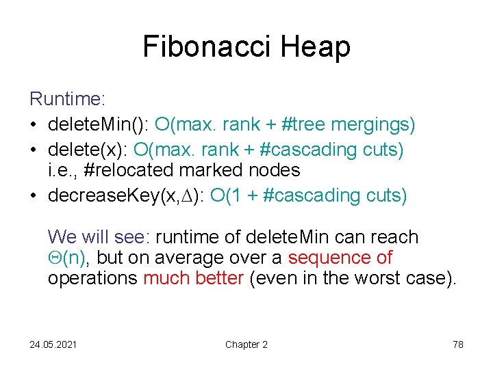 Fibonacci Heap Runtime: • delete. Min(): O(max. rank + #tree mergings) • delete(x): O(max.