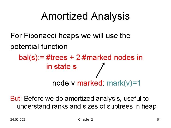 Amortized Analysis For Fibonacci heaps we will use the potential function bal(s): = #trees