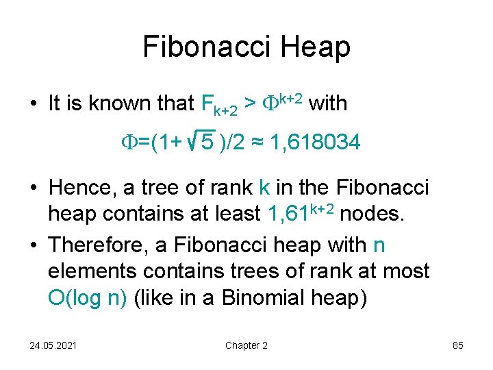 Fibonacci Heap • It is known that Fk+2 > k+2 with =(1+ 5 )/2