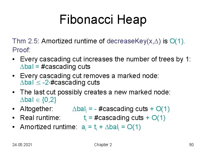 Fibonacci Heap Thm 2. 5: Amortized runtime of decrease. Key(x, ) is O(1). Proof: