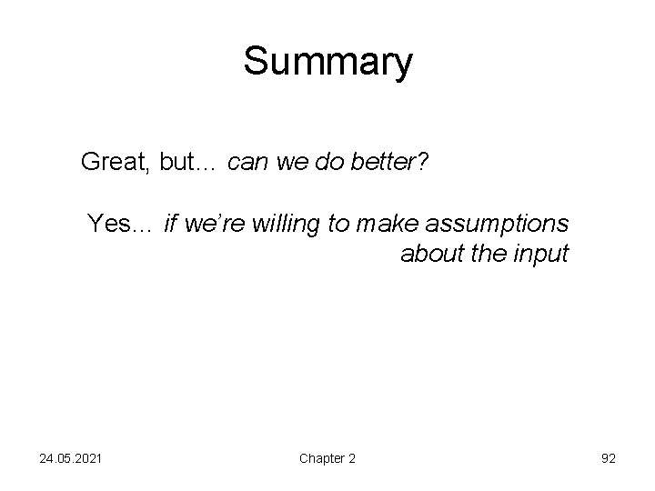 Summary Great, but… can we do better? Yes… if we’re willing to make assumptions