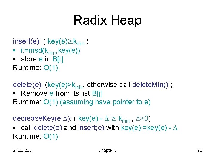 Radix Heap insert(e): ( key(e)≥kmin ) • i: =msd(kmin, key(e)) • store e in