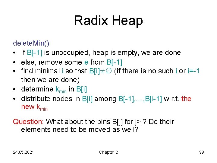 Radix Heap delete. Min(): • if B[-1] is unoccupied, heap is empty, we are