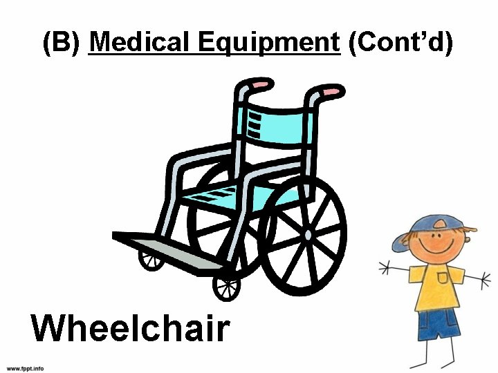 (B) Medical Equipment (Cont’d) Wheelchair 