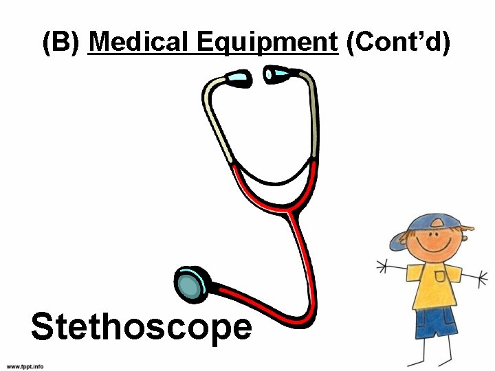 (B) Medical Equipment (Cont’d) Stethoscope 