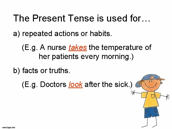 The Present Tense is used for… a) repeated actions or habits. (E. g. A