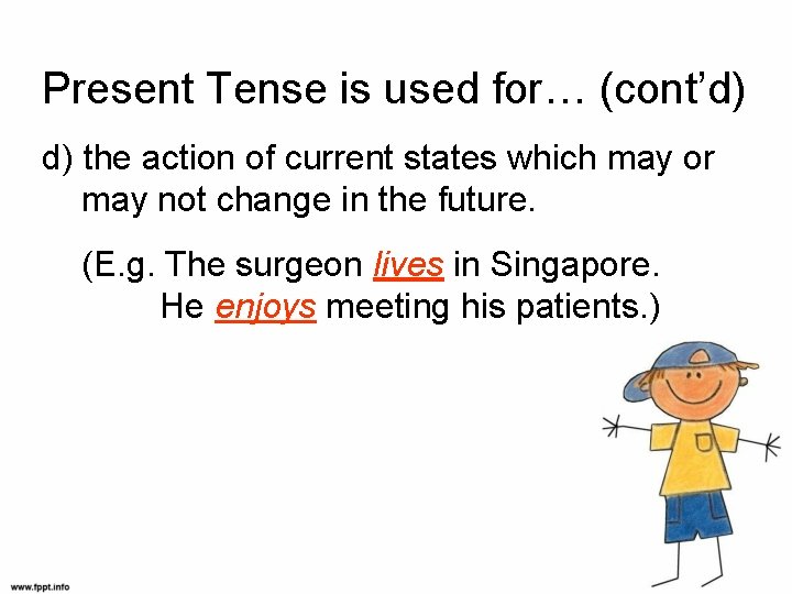 Present Tense is used for… (cont’d) d) the action of current states which may