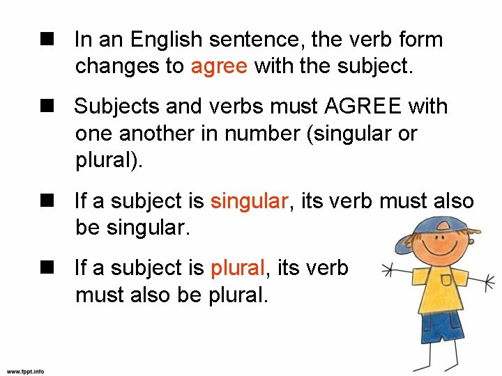  In an English sentence, the verb form changes to agree with the subject.