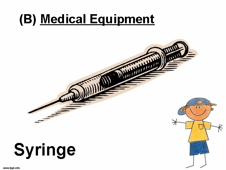 (B) Medical Equipment Syringe 
