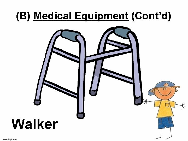 (B) Medical Equipment (Cont’d) Walker 