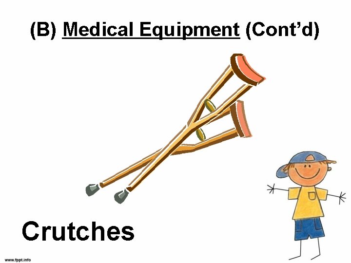 (B) Medical Equipment (Cont’d) Crutches 