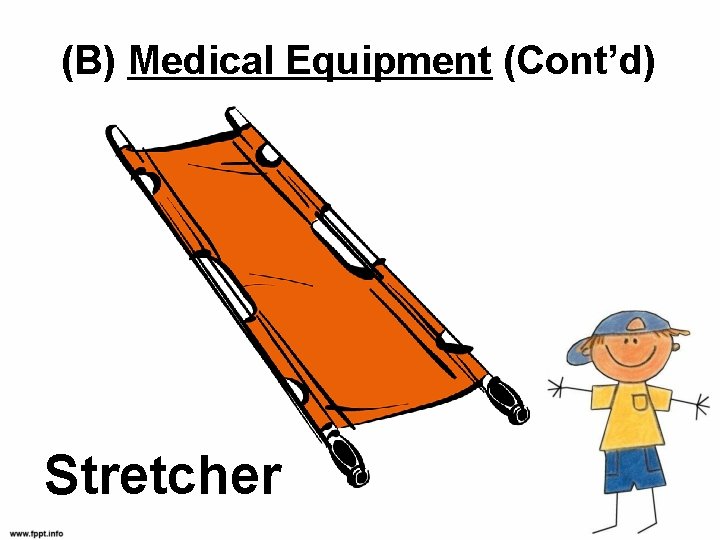 (B) Medical Equipment (Cont’d) Stretcher 