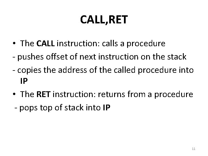 CALL, RET • The CALL instruction: calls a procedure - pushes offset of next