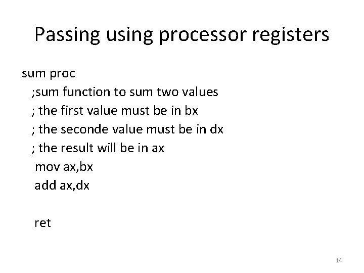 Passing using processor registers sum proc ; sum function to sum two values ;