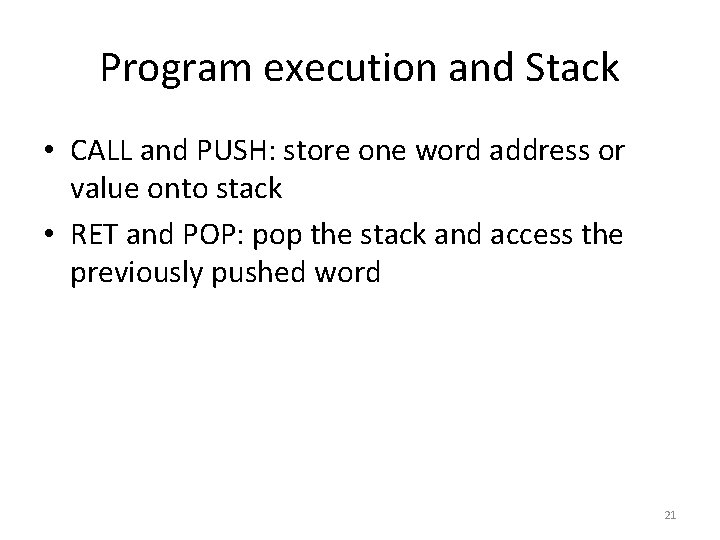 Program execution and Stack • CALL and PUSH: store one word address or value