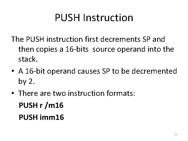 PUSH Instruction The PUSH instruction first decrements SP and then copies a 16 -bits