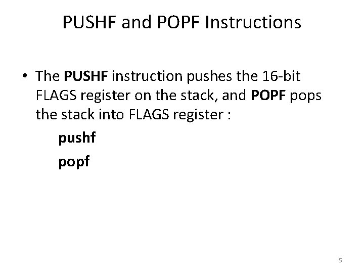 PUSHF and POPF Instructions • The PUSHF instruction pushes the 16 -bit FLAGS register