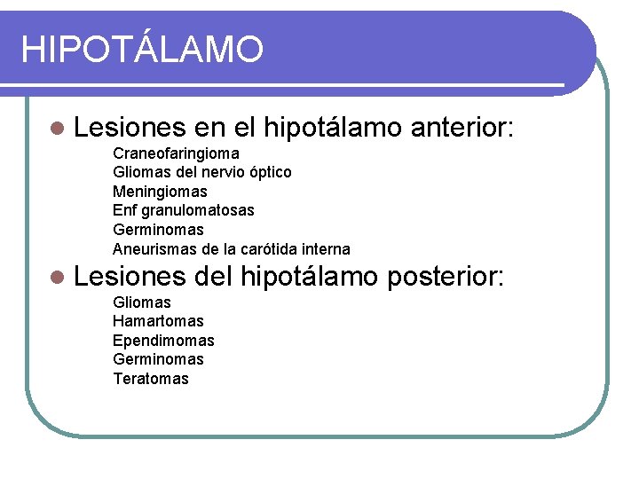 HIPOTÁLAMO l Lesiones en el hipotálamo anterior: Craneofaringioma Gliomas del nervio óptico Meningiomas Enf