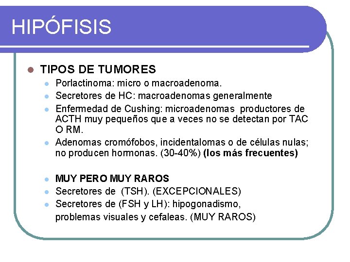 HIPÓFISIS l TIPOS DE TUMORES l l l l Porlactinoma: micro o macroadenoma. Secretores