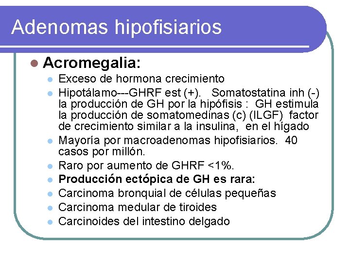 Adenomas hipofisiarios l Acromegalia: l l l l Exceso de hormona crecimiento Hipotálamo---GHRF est