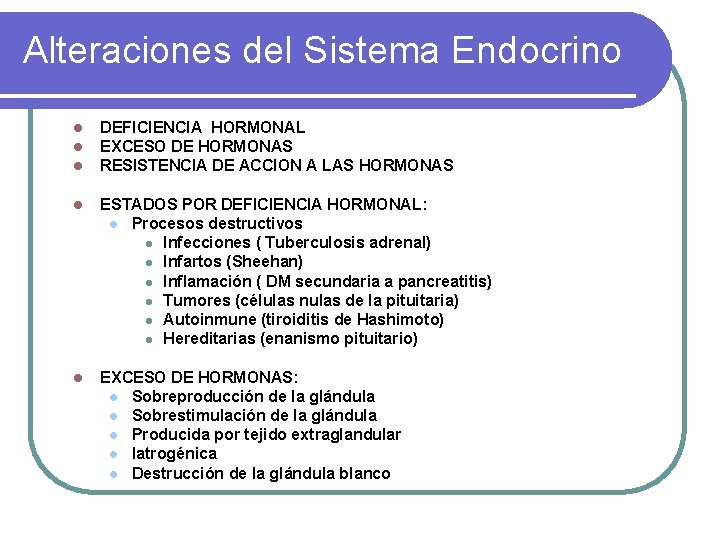 Alteraciones del Sistema Endocrino l l l DEFICIENCIA HORMONAL EXCESO DE HORMONAS RESISTENCIA DE