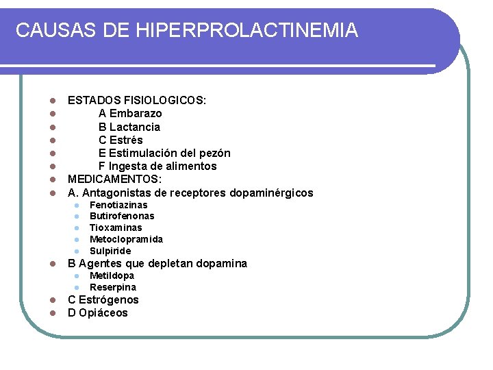 CAUSAS DE HIPERPROLACTINEMIA l l l l ESTADOS FISIOLOGICOS: A Embarazo B Lactancia C