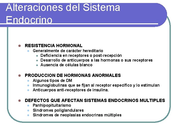 Alteraciones del Sistema Endocrino l RESISTENCIA HORMONAL l l PRODUCCION DE HORMONAS ANORMALES l