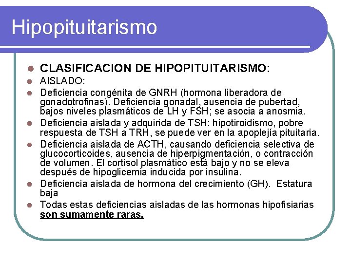Hipopituitarismo l CLASIFICACION DE HIPOPITUITARISMO: l l AISLADO: Deficiencia congénita de GNRH (hormona liberadora