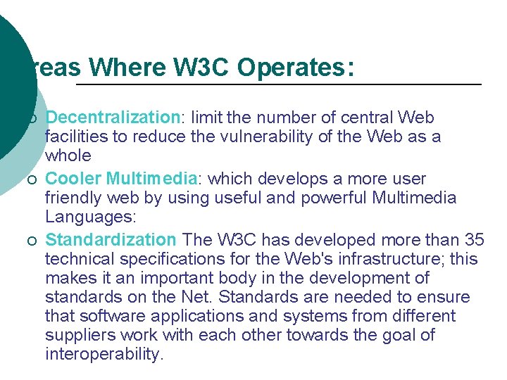 Areas Where W 3 C Operates: ¡ ¡ ¡ Decentralization: limit the number of