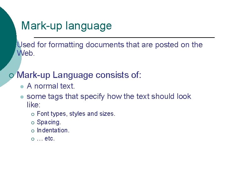 Mark-up language ¡ Used formatting documents that are posted on the Web. ¡ Mark-up