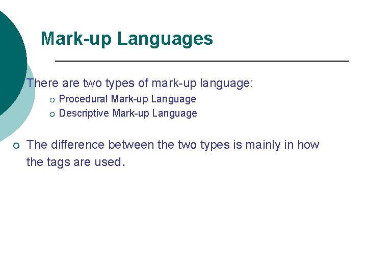 Mark-up Languages ¡ There are two types of mark-up language: Procedural Mark-up Language ¡