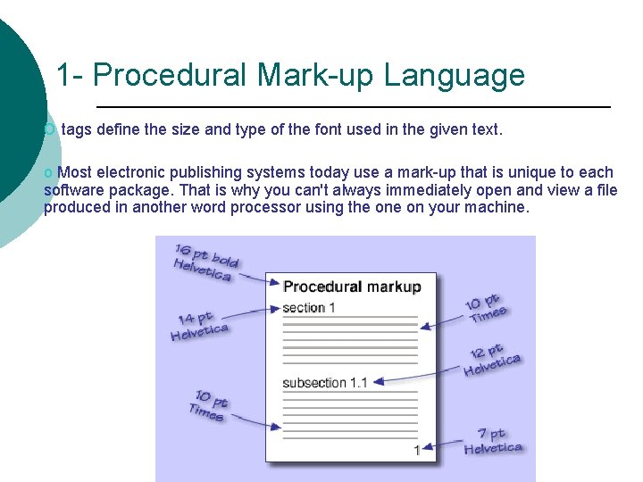 1 - Procedural Mark-up Language o tags define the size and type of the