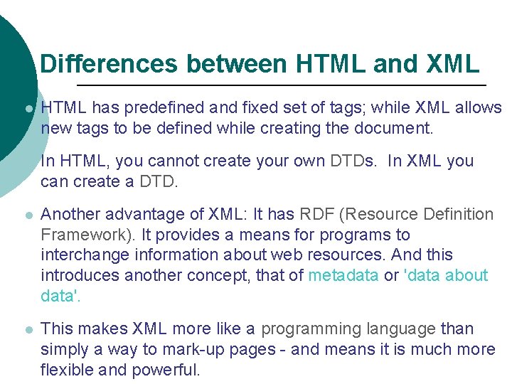 Differences between HTML and XML l HTML has predefined and fixed set of tags;
