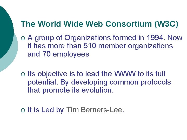 The World Wide Web Consortium (W 3 C) ¡ A group of Organizations formed
