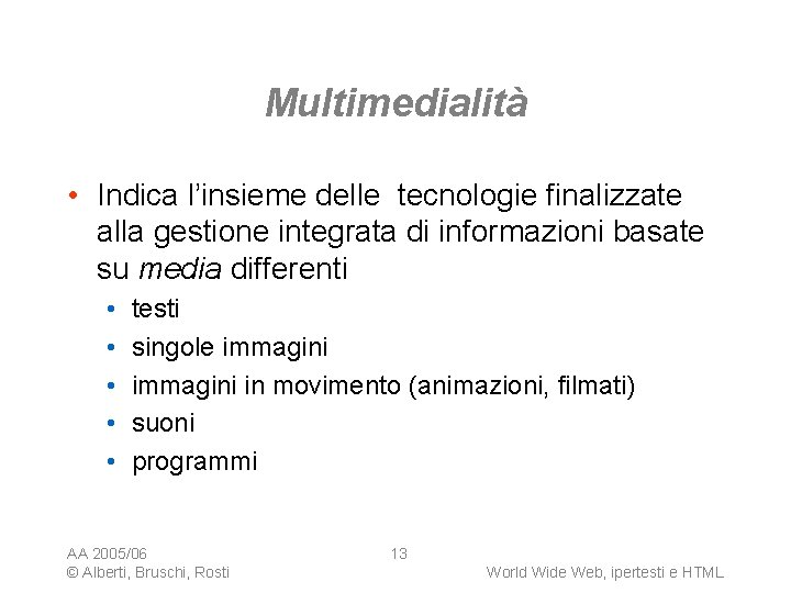 Multimedialità • Indica l’insieme delle tecnologie finalizzate alla gestione integrata di informazioni basate su