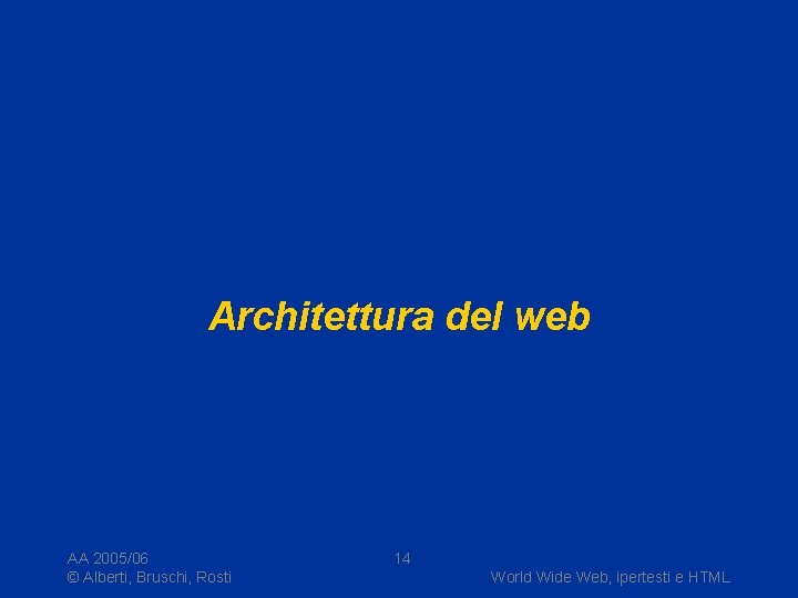 Architettura del web AA 2005/06 © Alberti, Bruschi, Rosti 14 World Wide Web, ipertesti