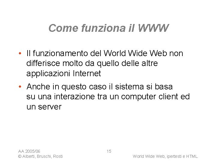 Come funziona il WWW • Il funzionamento del World Wide Web non differisce molto