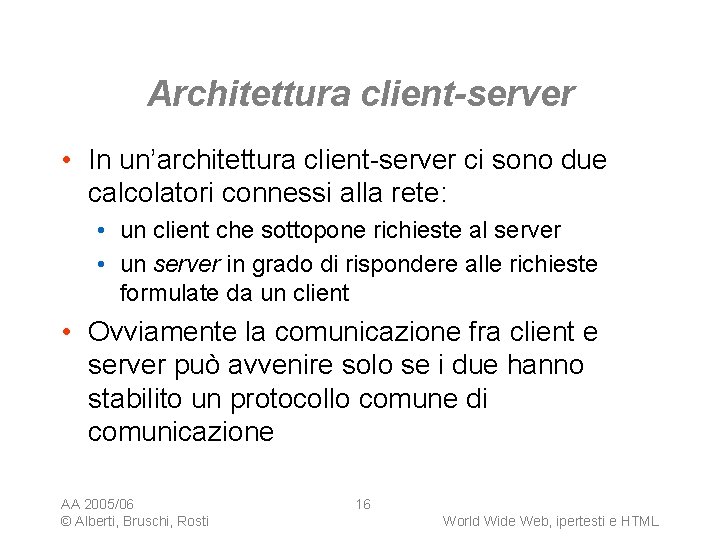 Architettura client-server • In un’architettura client-server ci sono due calcolatori connessi alla rete: •