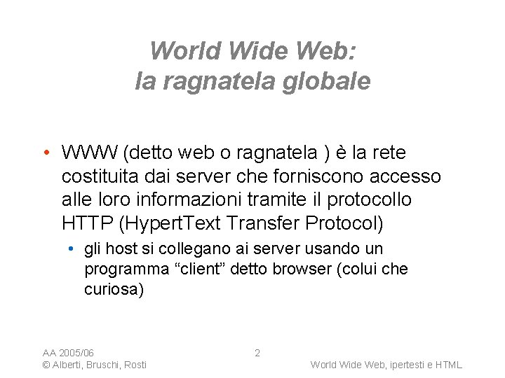 World Wide Web: la ragnatela globale • WWW (detto web o ragnatela ) è