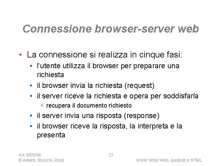 Connessione browser-server web • La connessione si realizza in cinque fasi: • l’utente utilizza