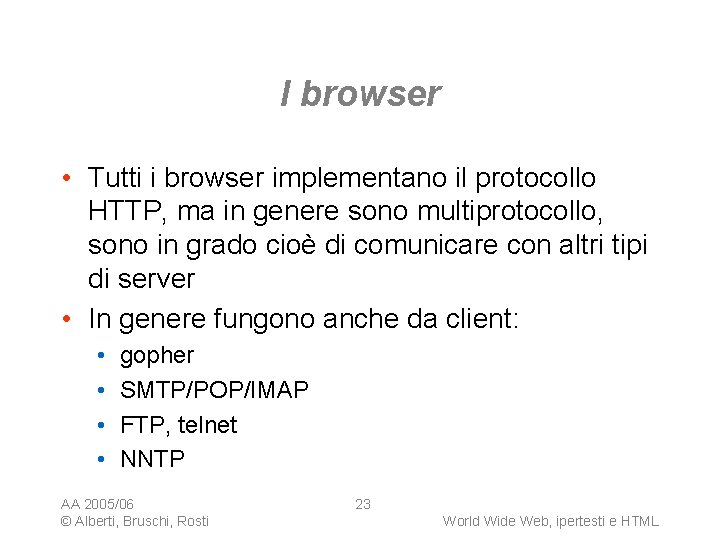 I browser • Tutti i browser implementano il protocollo HTTP, ma in genere sono