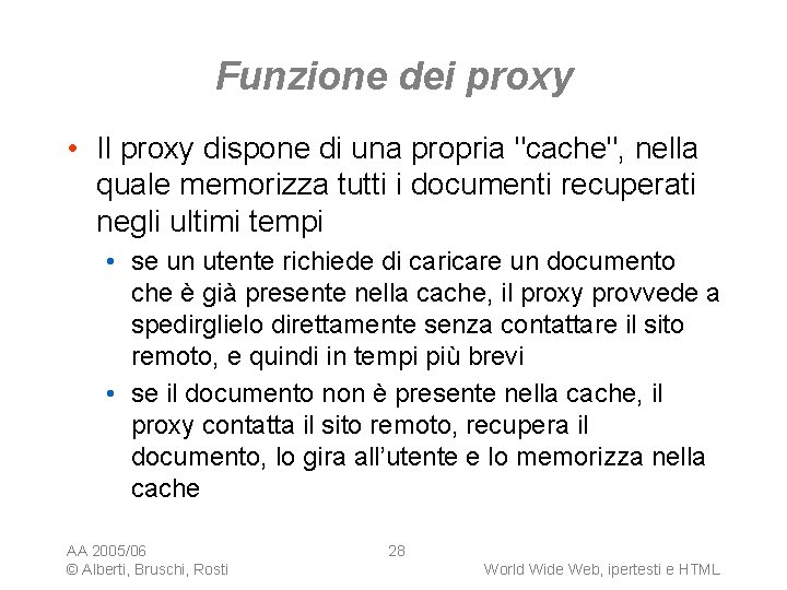 Funzione dei proxy • Il proxy dispone di una propria "cache", nella quale memorizza