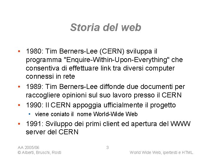 Storia del web • 1980: Tim Berners-Lee (CERN) sviluppa il programma "Enquire-Within-Upon-Everything" che consentiva