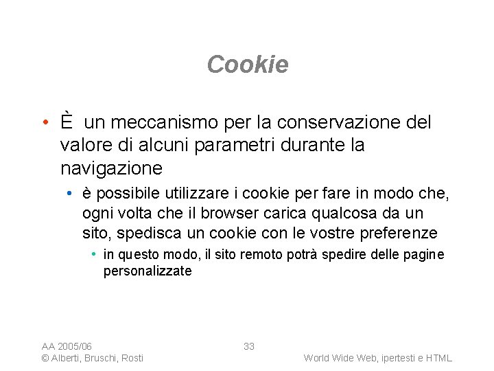 Cookie • È un meccanismo per la conservazione del valore di alcuni parametri durante