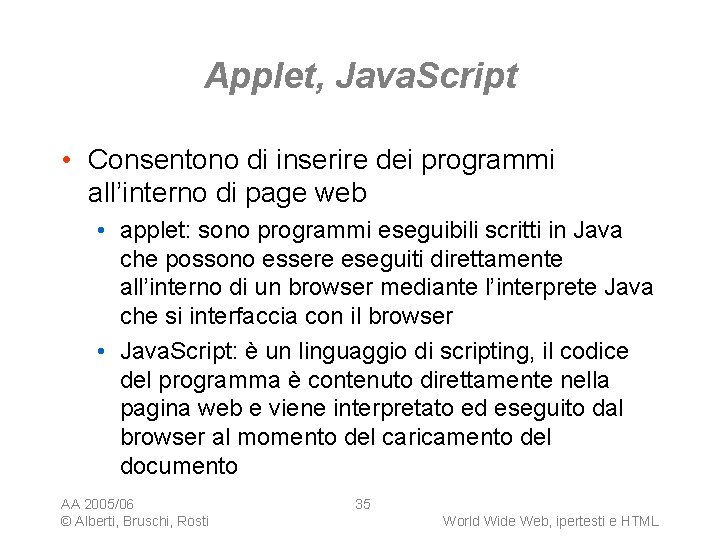 Applet, Java. Script • Consentono di inserire dei programmi all’interno di page web •